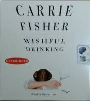Wishful Drinking written by Carrie Fisher performed by Carrie Fisher on CD (Unabridged)